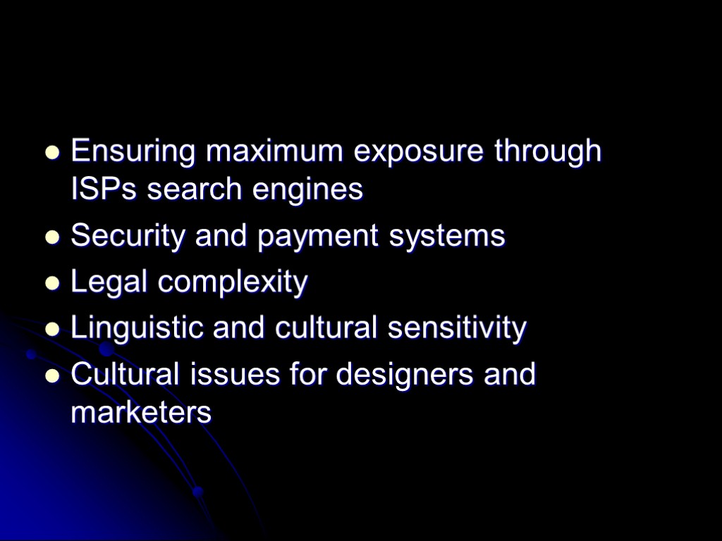 Ensuring maximum exposure through ISPs search engines Security and payment systems Legal complexity Linguistic